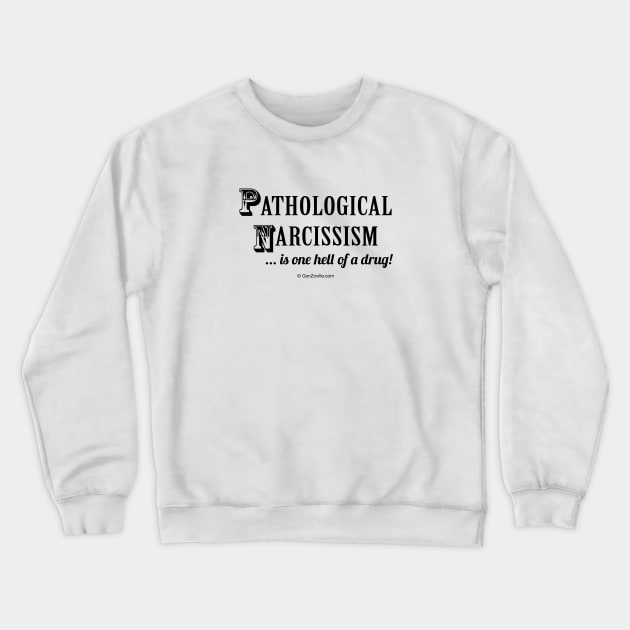 Pathological Narcissism is one hell of a drug Crewneck Sweatshirt by gonzoville